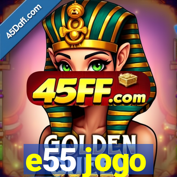 e55 jogo